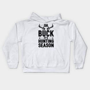 oh buck it,s hunting season Kids Hoodie